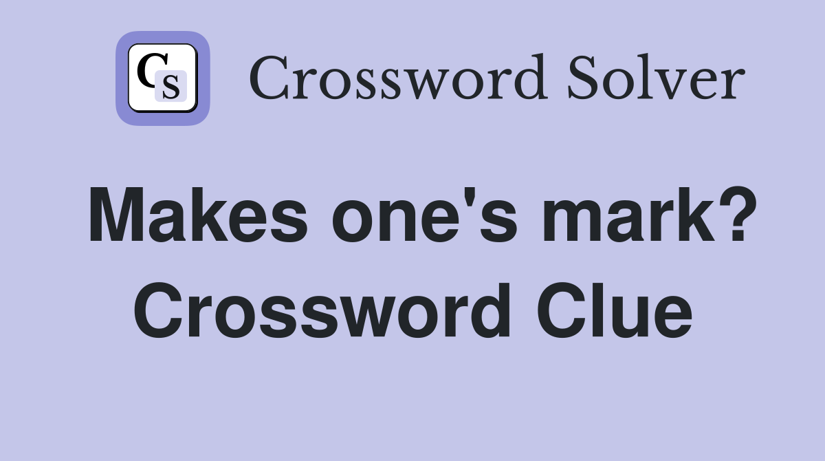 Makes one's mark? Crossword Clue Answers Crossword Solver